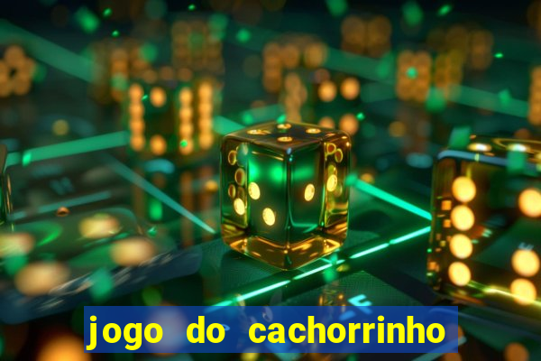 jogo do cachorrinho que ganha dinheiro